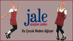 Jale - Bu Cocuk Neden Aglıyor