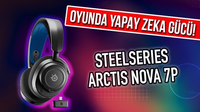 SteelSeries Arctis Nova 7P Kablosuz Oyuncu Kulaklığı Detaylı İnceleme