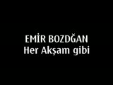 emir bozdoğan her aksam