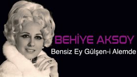 Behiye Aksoy - Bensiz Ey Gulsen I Alemde