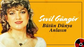 Sevil Güngör - Butun Dunya Anlasın