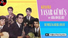 Keşanlı Yaşar Gümüş ve Arkadaşları - Rumeli Karşılaması | Orijinal Plak Kayıtları