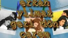 Erkan Yılmaz Geri Dön Çarem