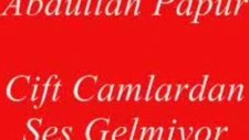 Aptullah Papur Cift Camlardan Ses Gelmiyor