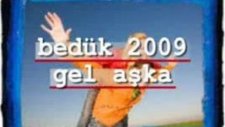 Bedük Gel Aşka 2009