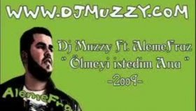 Dj Muzzy - Ft Alemefraz - ölmeyi İstedim Ana { 2oo9 Dj Muzzy - Ft Alemefraz - ölmeyi İstedim Ana { 2oo9