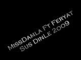 missdamla - Ft. Feryat - Sus Dinle 2oo9 missdamla - Ft. Feryat - Sus Dinle 2oo9