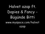 Halvet Azap Ft. Fancy & Dapies - Bügünde Bitti