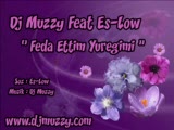 Dj Muzzy - Ft Es-low - Feda Ettim Yüreğimi Dj Muzzy - Ft Es-low - Feda Ettim Yüreğimi