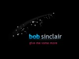 Bob Sinclar - Give Me Some More Bob Sinclar - Give Me Some More