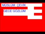 Müslüm Çevik Gece Gözlüm