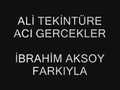Ali Tekintüre Acı Gerçekler - İbrahim Aksoy Farkı