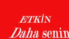 Etkin Daha Seninle İşim Olamaz