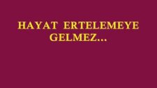 Hayat Ertelemeye Gelmez