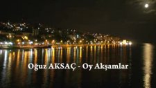 oy akşamlar - oğuz aksaç