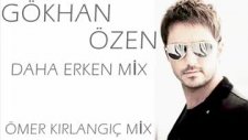 Gökhan Özen '' Daha Erken '' Ömer Kırlangıç Mix