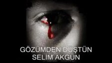 Selim Akgün - G/özümden Düştün