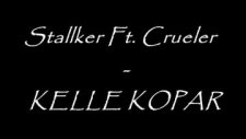 Stallker Ft. Crueler - Kelle Kopar