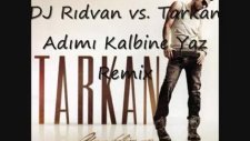 Dj Rıdvan Vs. Tarkan Adımı Kalbine Yaz Remix