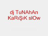Tunahan Karışık Slow