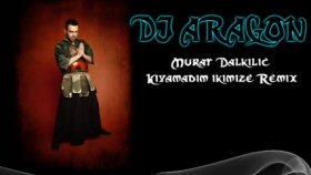 Dj Aragon - Ft. Murat Dalkılıç - Kıyamadım Ikimize Dj Aragon - Ft. Murat Dalkılıç - Kıyamadım Ikimize
