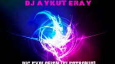 Dj Aykut Eray - Big Explosion Electronic