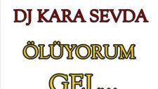 Dj Kara Sevda - Ölüyorum Gel