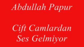 Abdullah Papur - Çift Camlarda Ses Gelmiyor Abdullah Papur - Çift Camlarda Ses Gelmiyor