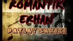 Romantik Erhan - Patlat Sakızı Romantik Erhan - Patlat Sakızı