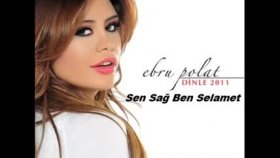 Ebru Polat - Sen Sağ Ben Selamet Ebru Polat - Sen Sağ Ben Selamet