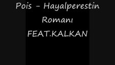 Pois - Hayalperestin Romanı Feat.kalkan