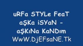 Urfa Style - Feat Aşka Isyan - Aşkına Kandım Urfa Style - Feat Aşka Isyan - Aşkına Kandım