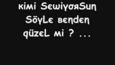 Kimi Seviyorsun Söyle Benden Güzel Mi ?