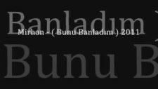 mirhan - bunu banladım 2011
