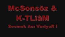 Mcsonsöz & K-Tliam - Sevmek Aci Veriyor !