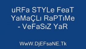 Urfa Style - Feat Yamaçlı Raptıme - Vefasız Yar Urfa Style - Feat Yamaçlı Raptıme - Vefasız Yar