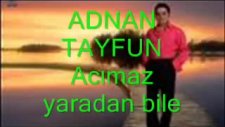Adnan Tayfun-Acımaz Yaradan Bile