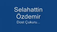Selahattin Özdemir - Dost Çukuru Arabesk Şarkı