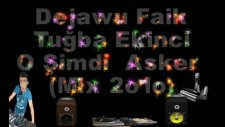 Dejawu Faik Tuğba Ekinci -Oşimdi Asker Mix 2o1o