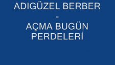 Adıgüzel Berber - Açma Bugün Perdeleri