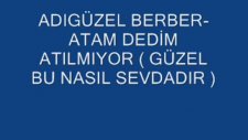 Adıgüzel Berber- Atam Dedim Atılmıyor