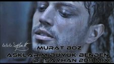 Murat Boz Aşklarım Büyük Benden Dj Sayhan 2011 Mix