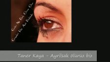 Taner Kaya Ayrilsak Oluruz Biz ..