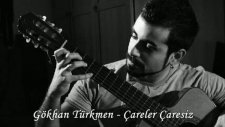 Gökhan Türkmen - Çareler Çaresiz