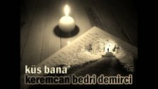 keremcan bedri demirci küs bana