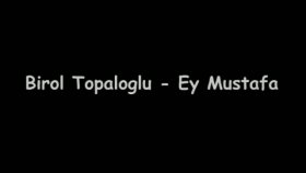 Birol Topaloğlu - Ey Mustafa Birol Topaloğlu - Ey Mustafa