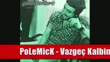 Vazgeç Kalbim - Polemick