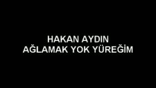 Hakan Aydın - Ağlamak Yok Yüreğim