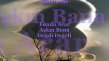 Funda Arar-Aşkın Bana Değdi Değeli-Birtaneme
