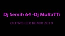 Dj Semih 64 -Dj Muratti -Outro Lex Remıx 2010 ...